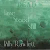 Billy Rawlett - Time Stood Still